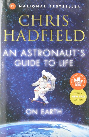 An Astronaut's Guide to Life on Earth by Chris Hadfield