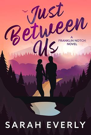 Just Between Us by Sarah Everly