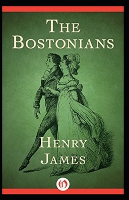 The Bostonians: Classic Original Edition By Henry James(Annotated) by Henry James