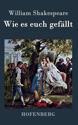 Wie es euch gefällt by William Shakespeare