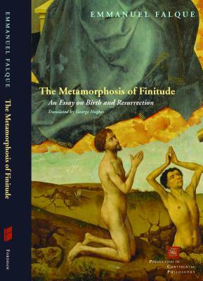 The Metamorphosis of Finitude: An Essay on Birth and Resurrection by Emmanuel Falque