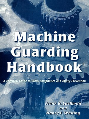 Machine Guarding Handbook: A Practical Guide to OSHA Compliance and Injury Prevention by Nancy E. Whiting, Frank R. Spellman