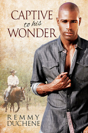 Captive to His Wonder by Remmy Duchene