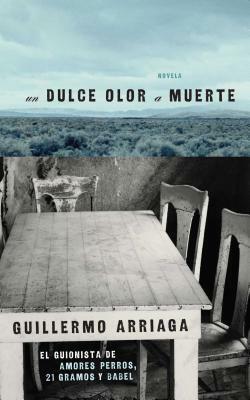 Dulce Olor a Muerte by Guillermo Arriaga