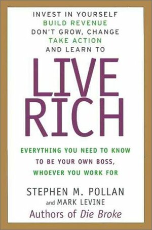 Live Rich: Everything You Need to Know to Be Your Own Boss by Stephen M. Pollan, Mark Levine