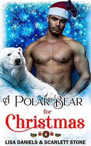A Polar Bear for Christmas: An Alpha Male Rescue Romance by Lisa Daniels, Lisa Daniels, Scarlett Stone