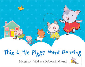 This Little Piggy Went Dancing by Deborah Niland, Margaret Wild