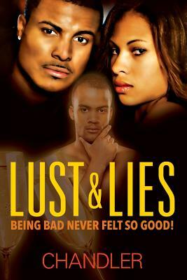 Lust & Lies: Being Bad Never Felt So Good by Chandler