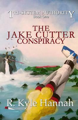 The Jake Cutter Conspiracy by R. Kyle Hannah