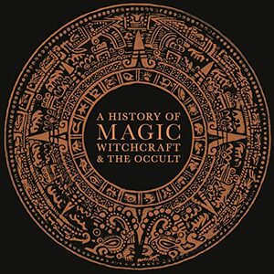 A History of Magic, Witchcraft, and the Occult by 