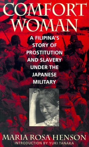 Comfort Woman: A Filipina's Story of Prostitution and Slavery under the Japanese Military (Asian Voices) by Maria Rosa Henson
