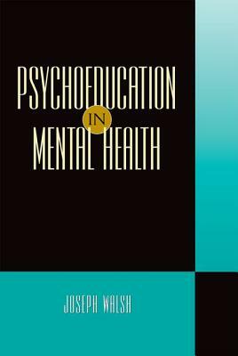 Psychoeducation in Mental Health by Joseph Walsh