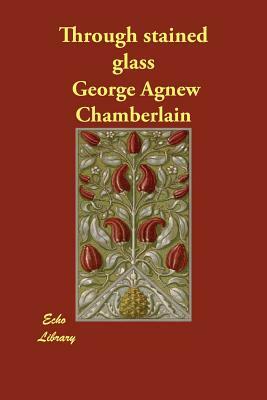 Through stained glass by George Agnew Chamberlain