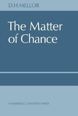 The Matter of Chance by D.H. Mellor