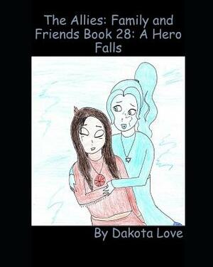 The Allies: Family and Friends Book 28: A Hero Falls by Dakota Love