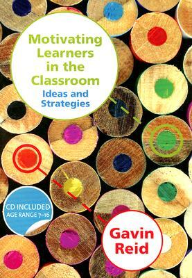 Motivating Learners in the Classroom: Ideas and Strategies [With CDROM] by Gavin Reid