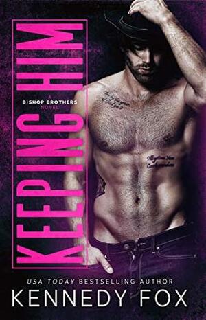 Keeping Him by Kennedy Fox