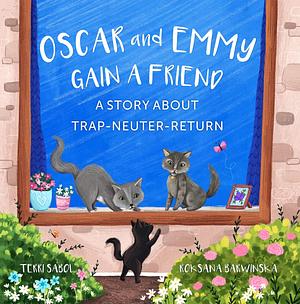 Oscar and Emmy Gain a Friend: A Story About Trap-Neuter-Return  by Terri Sabol