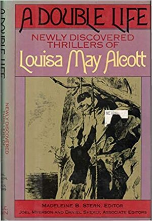 A Double Life: Newly Discovered Thrillers of Louisa May Alcott by Louisa May Alcott