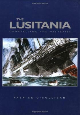 The Lusitania: Unraveling the Mysteries by Paddy O'Sullivan, Patrick O'Sullivan