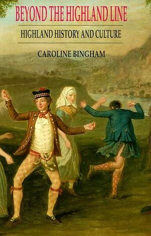 Beyond The Highland Line: Highland History And Culture by Caroline Bingham