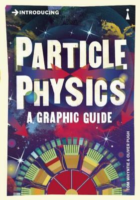 Introducing Particle Physics: A Graphic Guide by Tom Whyntie