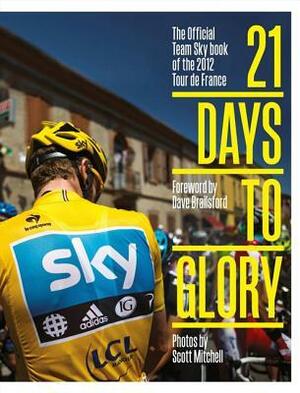 21 Days to Glory: The Official Team Sky Book of the 2012 Tour de France by Team Sky