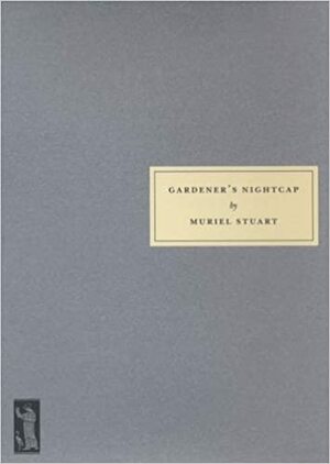 Gardener's Nightcap by Muriel Stuart