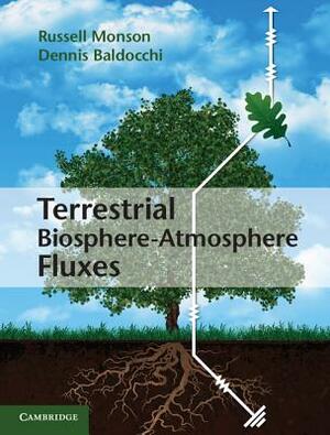 Terrestrial Biosphere-Atmosphere Fluxes by Dennis Baldocchi, Russell Monson