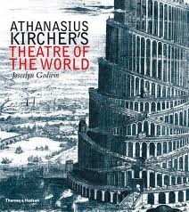 Athanasius Kircher's Theatre Of The World by Joscelyn Godwin