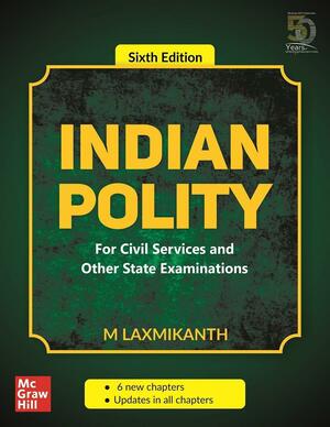 Indian Polity - For Civil Services and Other State Examinations by M. Laxmikanth