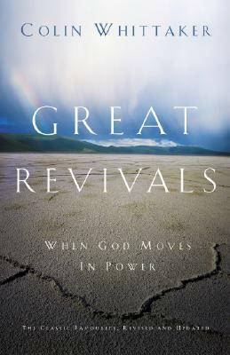 Great Revivals: When God Moves in Power by Colin Whittaker