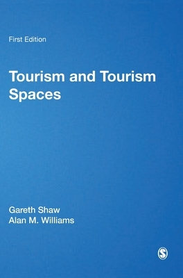 Tourism and Tourism Spaces by Allan M. Williams, Gareth Shaw