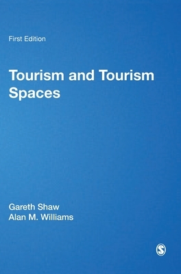 Tourism and Tourism Spaces by Gareth Shaw, Allan M. Williams