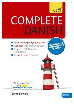 Complete Danish Beginner to Intermediate Course: Learn to Read, Write, Speak and Understand a New Language by Bente Elsworth