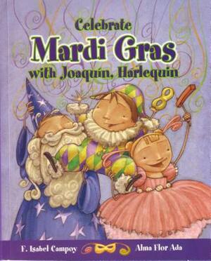 Celebrate Mardi Gras with Joaquin, Harlequin / Celebrate Mardi Gras with Joaquin, Harlequin (Cuentos Para Celebrar / Stories to Celebrate) English Edi by Alma Flor Ada, F. Isabel Campoy