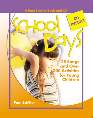 School Days: 28 Songs and Over 300 Activities for Young Children [With CD] by Pam Schiller