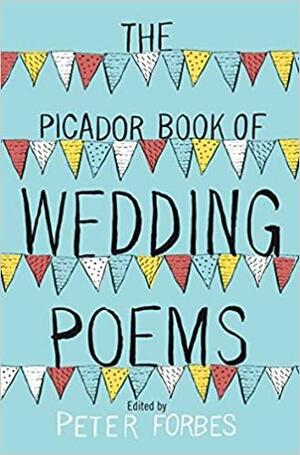 The Picador Book of Wedding Poems. Edited by Peter Forbes by Peter Forbes