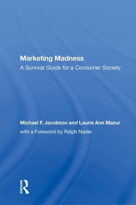 Marketing Madness: A Survival Guide for a Consumer Society by Michael Jacobson