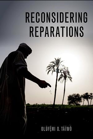 Reconsidering Reparations by Olúfẹ́mi O. Táíwò