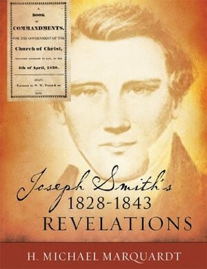 Joseph Smith's 1828-1843 Revelations by H. Michael Marquardt