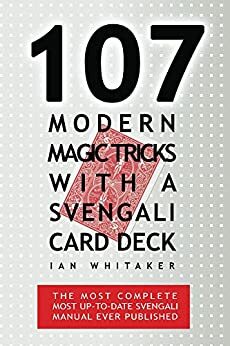 107 Modern Magic Tricks with a Svengali Card Deck: The most complete most up to date Svengali manual ever published by Ian Whitaker