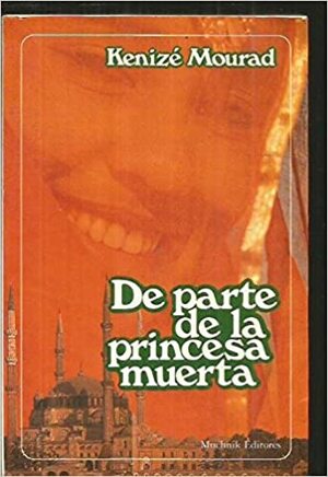 De parte de La Princesa Muerta by Kenizé Mourad