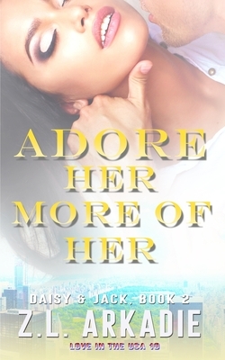 Adore Her, More of Her: Daisy & Jack, #2 by Z.L. Arkadie