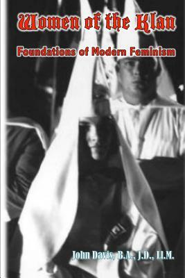 Women of the Klan: Foundations of Modern Feminism by John Davis Ba Jd LLM