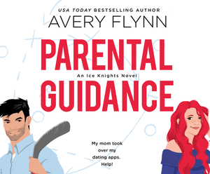 Parental Guidance: A Hot Hockey Romantic Comedy by Avery Flynn