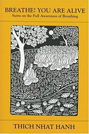 Breathe! You Are Alive: Sutra on the Full Awareness of Breathing by Thích Nhất Hạnh