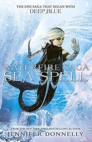 Sea Spell: Book 4 (Waterfire Saga) by Jennifer Donnelly