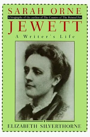 Jewett: A Writer's Life by Elizabeth Silverthorne