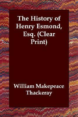The History of Henry Esmond by William Makepeace Thackeray, William Makepeace Thackeray